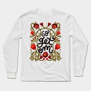 Go get em' Long Sleeve T-Shirt